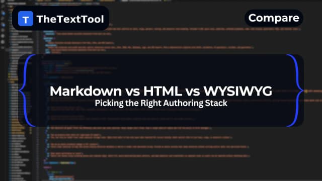 Markdown vs HTML vs WYSIWYG: Picking the Right Authoring Stack