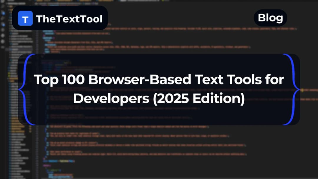 Top 100 Browser-Based Text Tools for Developers (2025 Edition)