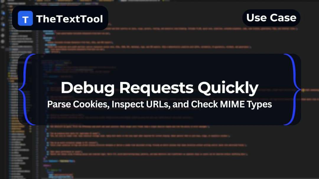 Debug Requests Quickly — Parse Cookies, Inspect URLs, and Check MIME Types Before They Hit Your App