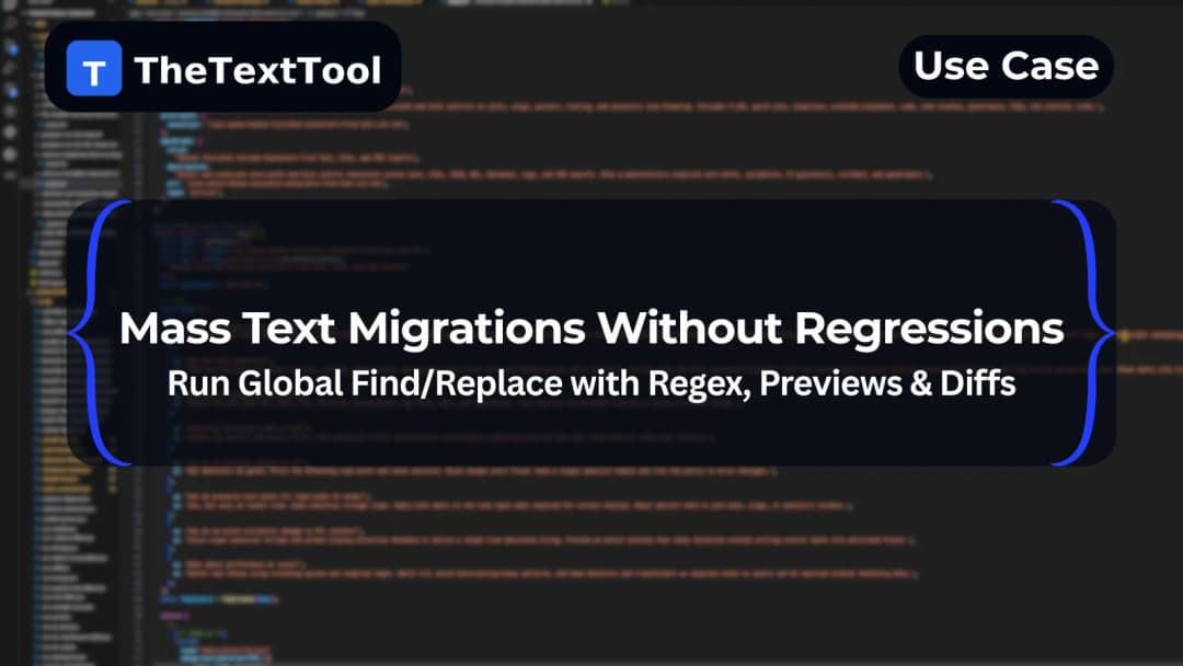 Mass Text Migrations Without Regressions — Run Global Find/Replace with Regex, Previews & Diffs