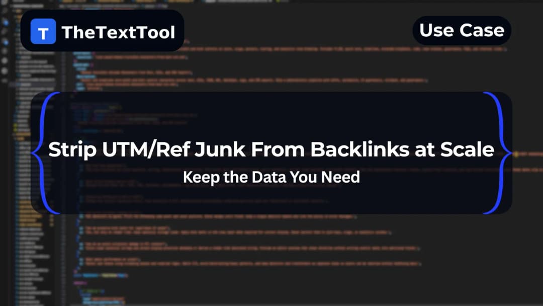 Strip UTM/Ref Junk From Backlinks at Scale (Keep the Data You Need)